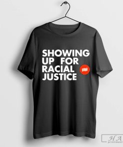 Awesome Showing Up For Racial Justice T-Shirt