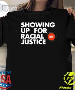 Awesome Showing Up For Racial Justice T-Shirt