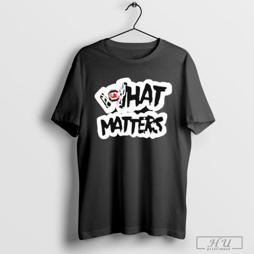 Awesome South Carolina What Matters T-shirt