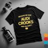 Because we have Audi Crooks and you don_t T-Shirt