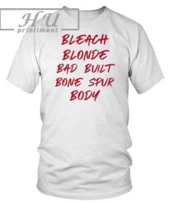 Bleach Blonde Bad Built Botched Body Shirt