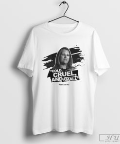 Design Chrystia Freeland Cold Cruel And Small T-shirt