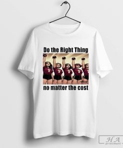 Do The Right Thing No Matter The Cost T-Shirt