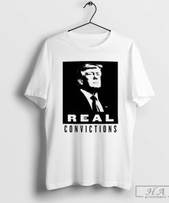 Donald Trump real convictions shirt