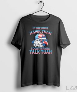 Eagle If She Don't Hawk Tuah I Don't Wanna Talk Tuah Shirt