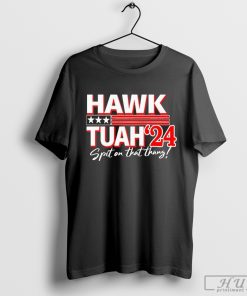 Go All Out Hawk Tuah Spit On That Thang '24 Shirt