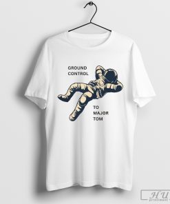 Ground Control To Major Tom T-Shirt