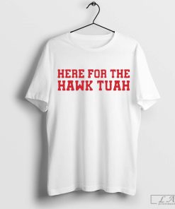 Here For The Hawk Tuah Shirt