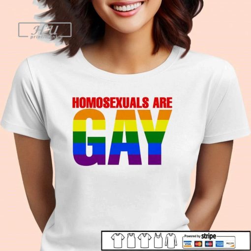 Homosexuals are Gay rainbow shirt