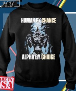 Human By Chance Alpha By Choice Wolf T-Shirt