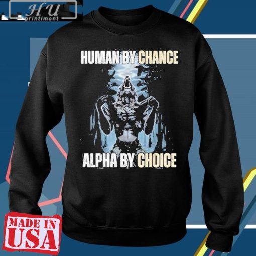 Human By Chance Alpha By Choice Wolf T-Shirt