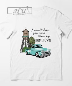 I Can't Love You More Than My Hometown Essential T-Shirt