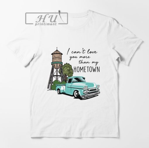 I Can't Love You More Than My Hometown Essential T-Shirt