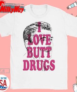 I Love Butt Drugs T-Shirt