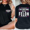 I'm Voting For The Felon Shirt Trump for President 2024 Sweatshirt Trump Nation Mugshot 47 Shirt