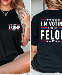 I'm Voting For The Felon Shirt Trump for President 2024 Sweatshirt Trump Nation Mugshot 47 Shirt