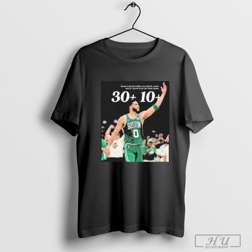 Jayson Tatum Is The First Celtic Ever With 30+ Points And 10+ Assists In An NBA Finals Game T-Shirt