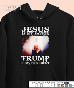 Jesus is my savior Donald Trump is my president shirt