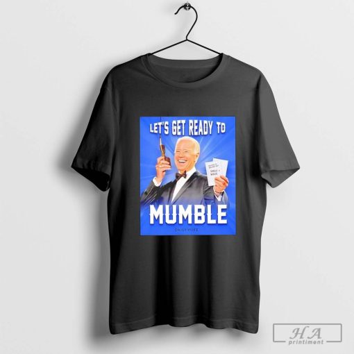 Joe Biden Let’s Get Ready to Mumble Shirt