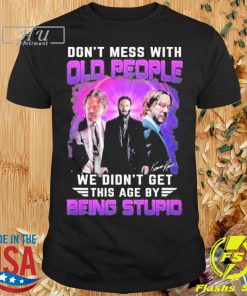 John Wick Don't Mess With Old People We Are Not The Stupid Shirt