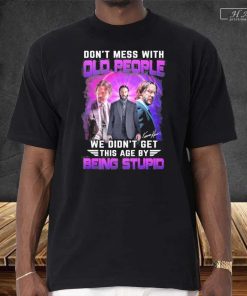 John Wick Don’t Mess With Old People We Are Not The Stupid T-Shirt