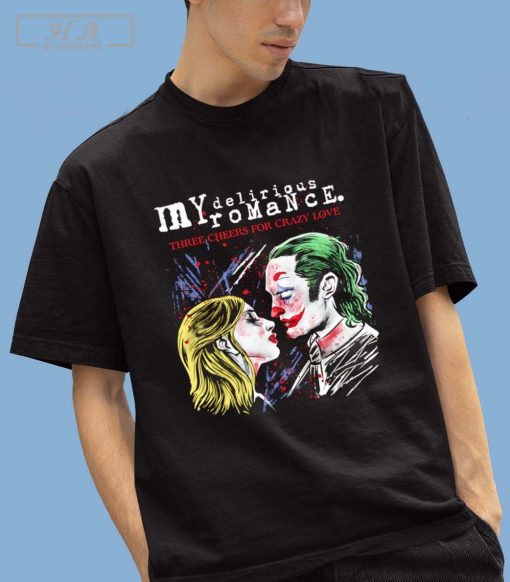 Joker and Harley Quinn’s My Delirious Romance three cheers for crazy love shirt