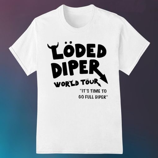 Loded Diper World Tour It's Time to Go Full Diper Shirt