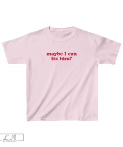 Maybe I Can Fix Him Tee, Baby Tee, Aesthetic Tee