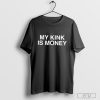 My Kink Is Money T-shirt