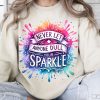 Never Let Anyone Dull Your Sparkle Shirt, Inspirational Sublimation Shirt