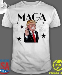 Nice Maga 2024 Donald Trump Say Less T-Shirt