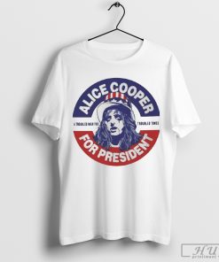 Alice Cooper For President T-shirt A Troubled Man For Troubled Times, hoodie