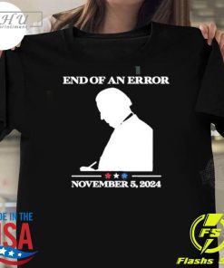 Official Biden End Of An Error November 5, 2024 T-shirt