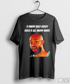 D Daddy Bald Daddy Does It All Daddy T-Shirt