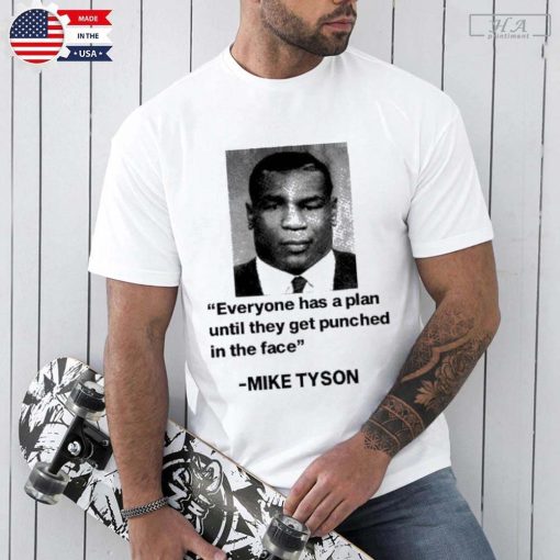 Official Everyone Has A Plan Until They Get Punched In The Face Mike Tyson Shirt