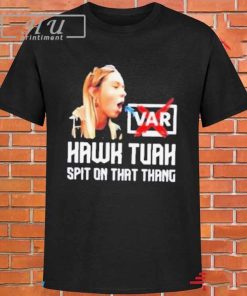 Official Hawk tuah var spit on that thang T-shirt