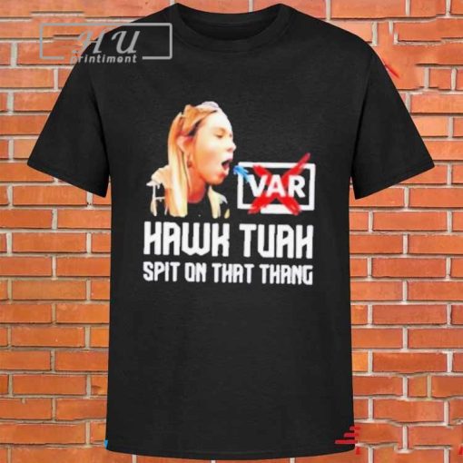 Official Hawk tuah var spit on that thang T-shirt