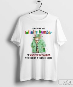 Official I’m Just An Infinite Number Of Made Up Scenarios Stuffed In A Trench Coat t-shirt