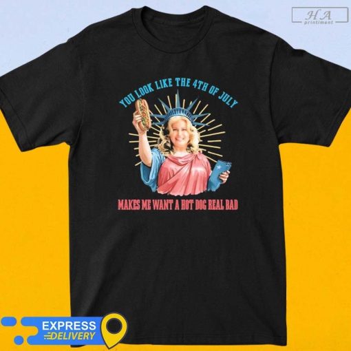 Official Legally Blonde You Look Like The 4th Of July Makes Me Want A Hot Dog T-Shirt