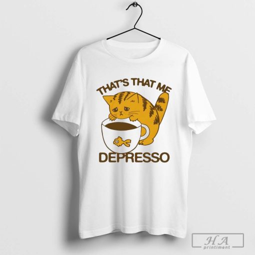 Official That’s that me depresso T-Shirt