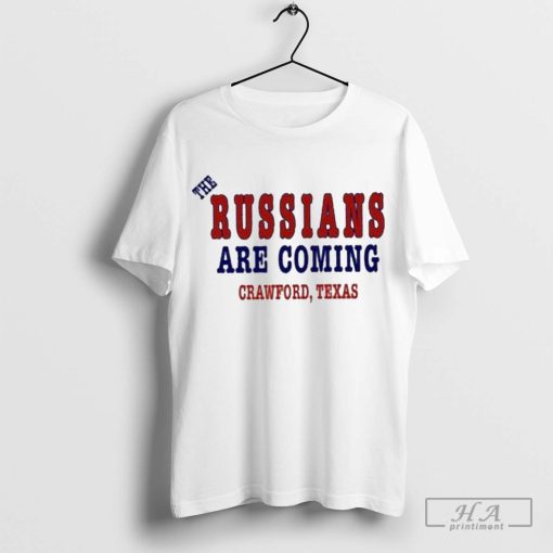 Official The Russians Are Coming Crawford Texas T Shirt