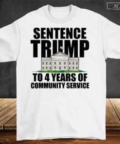 Official Trump 2024 Sentence Trump To 4 Years Of Community Service T-Shirt