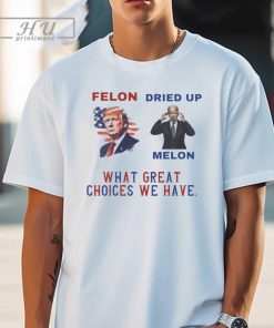 Official Trump Felon Biden Dried Up Melon What Great Choices We Have Shirt