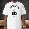 Official You Walk like Duck Bitch Shirt