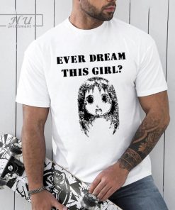 Yourwiredangel Ever Dream This Girl T Shirt