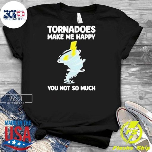 Premium Tornadoes Make Me Happy You Not So Much T-shirt