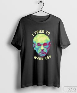 Ron Paul I tried to warn you shirt