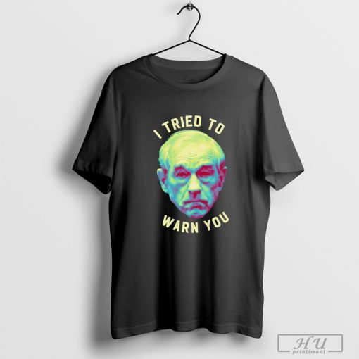 Ron Paul I tried to warn you shirt