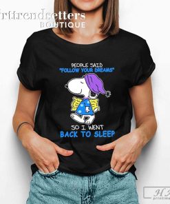 Snoopy people said follow your dreams so I went back to sleep shirt