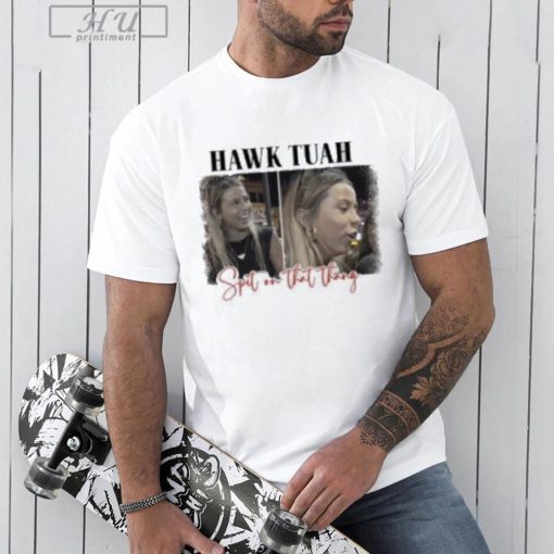 Spit On That Thang Hawk Tuah T-Shirt